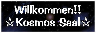 Willkommen!! ��Kosmos Saal��
